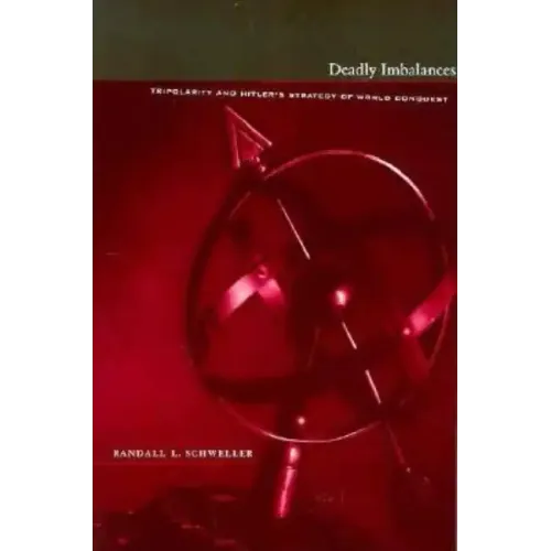 Deadly Imbalances: Tripolarity and Hitler's Strategy of World Conquest