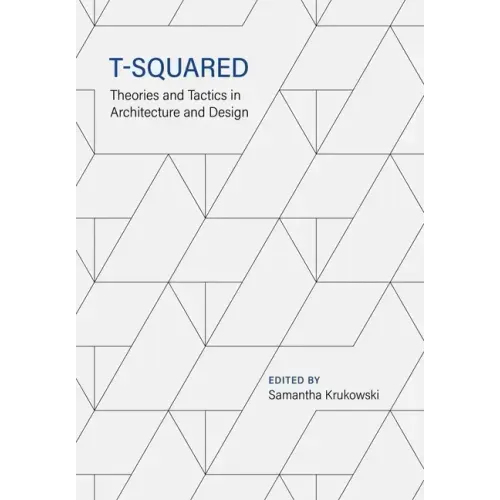 T-Squared: Theories and Tactics in Architecture and Design