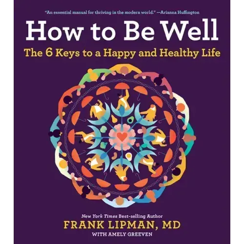 How to Be Well: The 6 Keys to a Happy and Healthy Life