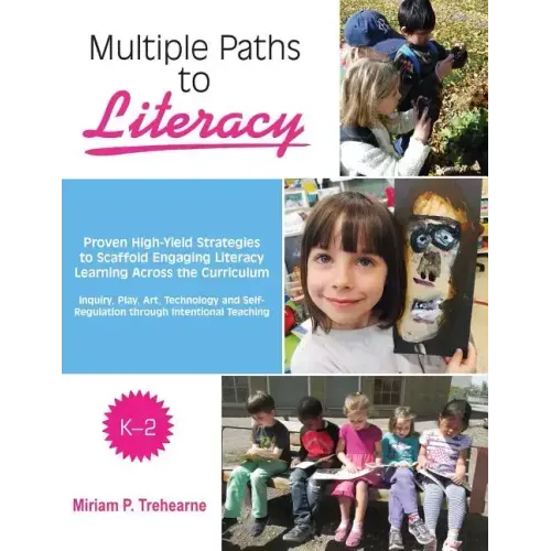 Multiple Paths to Literacy K-2: Proven High-Yield Strategies to Scaffold Engaging