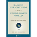 Raising Upright Kids: In an Upside-Down World