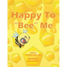 Happy To "Bee" Me