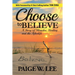 Choose to Believe: A Story of Miracles, Healing, and the Afterlife