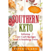 Southern Keto: Infusing Low-Carb Recipes with A Southern Twist - High Fat Recipes With Proven Meal Plan