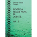 BIOÉTICA. TEMAS PARA EL DEBATE. Vol. 2