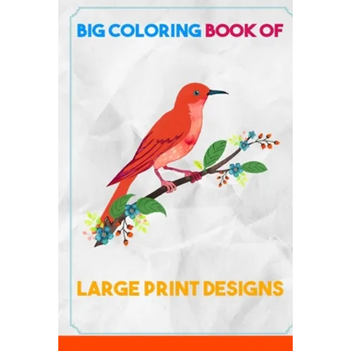 Big Coloring Book of Large Print Designs: (Premium Adult Coloring Books) (Volume 30)