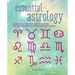 Essential Astrology: Learn to Be Your Own Astrologer and Unlock the Secrets of the Signs and Planets