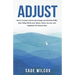 Adjust: How to Conquer and Accept Change and Adversity Swiftly; Stop Putting Off the Love, Money, Peace, Success, and Happiness You Deserve Now