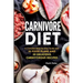 Carnivore Diet: A Complete Step-by-Step Guide with 10 Food Plans and 30 Delicious Carnivorous Recipes