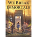 We Break Immortals