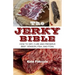 The Jerky Bible: How to Dry, Cure, and Preserve Beef, Venison, Fish, and Fowl