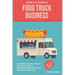 Food truck business: New Edition guide on How to Start up and Grow a Successful Mobile Food Truck Business for Beginners