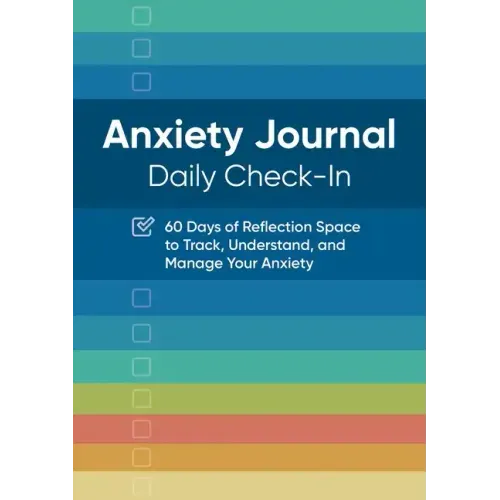 Anxiety Journal: Daily Check-In: 60 Days of Reflection Space to Track, Understand, and Manage Your Anxiety