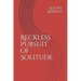 Reckless Pursuit of Solitude