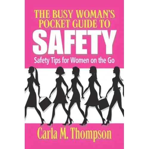 The Busy Woman's Pocket Guide to Safety: Safety Tips for Busy Women on the Go: Safety Tips For Women on the Go