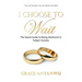 I Choose to Wait: The Quick Guide to Being Abstinent in Today's Society