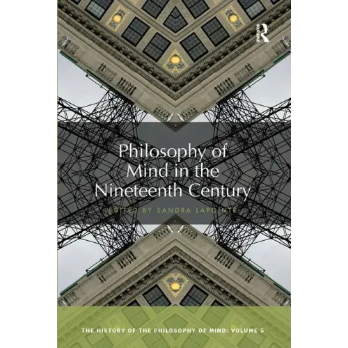 Philosophy of Mind in the Nineteenth Century: The History of the Philosophy of Mind, Volume 5