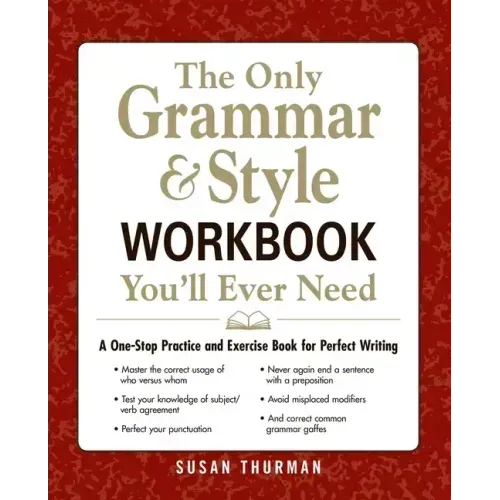 The Only Grammar & Style Workbook You'll Ever Need: A One-Stop Practice and Exercise Book for Perfect Writing