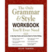 The Only Grammar & Style Workbook You'll Ever Need: A One-Stop Practice and Exercise Book for Perfect Writing