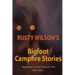 Rusty Wilson's Bigfoot Campfire Stories