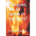 Tongues. Do all speak in tongues?