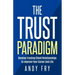 The Trust Paradigm: Develop Trusting Client Relationships To Improve Your Career And Life