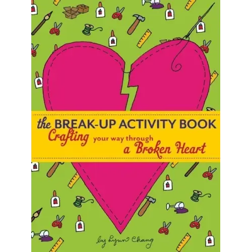 The Break-Up Activity Book: Crafting Your Way Through a Broken Heart