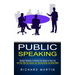 Public Speaking: The Best Solutions to Perform the Speech of Your Life (Find Your Style and Improve Your Communication and Social Skills)