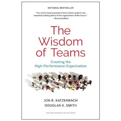 The Wisdom of Teams: Creating the High-Performance Organization