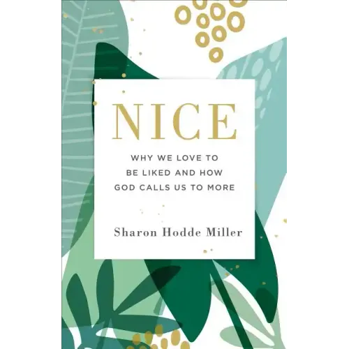 Nice: Why We Love to Be Liked and How God Calls Us to More