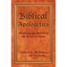 Biblical Apologetics: Advancing and Defending the Gospel of Christ