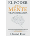El Poder de Una Mente Transformada: Autoridad Personal, Empoderamiento Para Influenciar Y Fe Inmutable