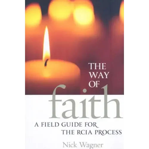 The Way of Faith: A Field Guide to the RCIA Process