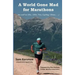 A World Gone Mad for Marathons: (as well as 5Ks, 10Ks, Ultras, trails, tris, cycling.....)