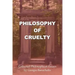 Philosophy of Cruelty: Collected Philosophical Essays
