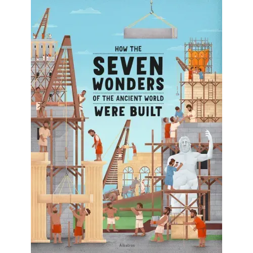 How the Seven Wonders of the Ancient World Were Built