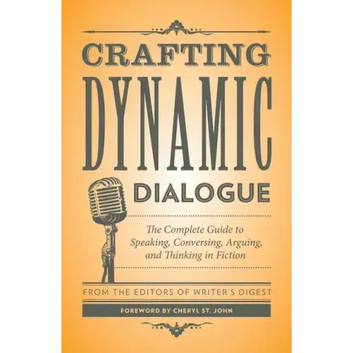 Crafting Dynamic Dialogue: The Complete Guide to Speaking, Conversing, Arguing, and Thinking in Fiction