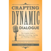 Crafting Dynamic Dialogue: The Complete Guide to Speaking, Conversing, Arguing, and Thinking in Fiction