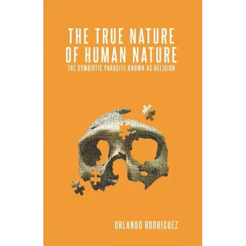 The True Nature Of Human Nature: The Symbiotic Parasite Known As Religion