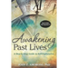 Awakening Past Lives: A Step-By-Step Guide to Self-Exploration [With CD (Audio)] [With CD (Audio)]