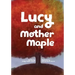 Lucy and Mother Maple