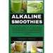 Alkaline Smoothie: Loose Stubborn Body Fat in 7 Days. Increase Energy, Boost Metabolism and Supercharge Your Health with Green Smoothie R