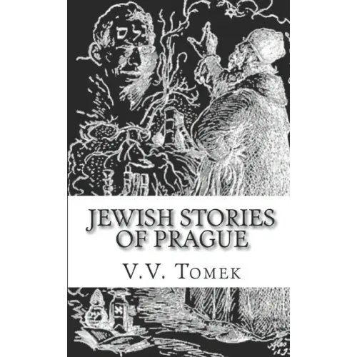 Jewish Stories of Prague: Jewish Prague in History and Legend