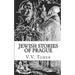 Jewish Stories of Prague: Jewish Prague in History and Legend