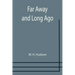 Far Away and Long Ago