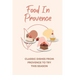 Food In Provence: Classic Dishes From Provence To Try This Season: Provence Travel Guides