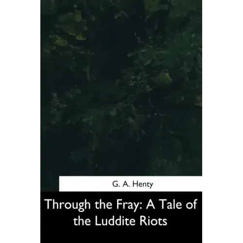 Through the Fray: A Tale of the Luddite Riots