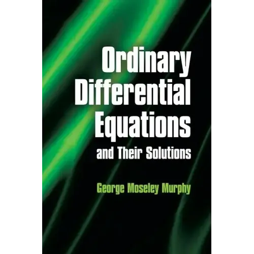Ordinary Differential Equations and Their Solutions