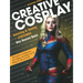 Creative Cosplay: Selecting & Sewing Costumes Way Beyond Basic