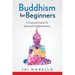 Buddhism for Beginners: A Practical Guide To Spiritual Enlightenment
